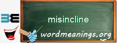 WordMeaning blackboard for misincline